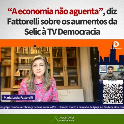 “A economia não aguenta”, diz Fattorelli sobre os aumentos da Selic à TV Democracia