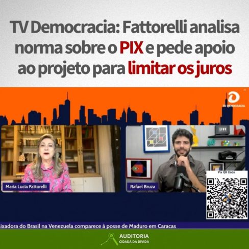 Fattorelli analisa norma sobre o PIX e pede apoio ao projeto para limitar os juros