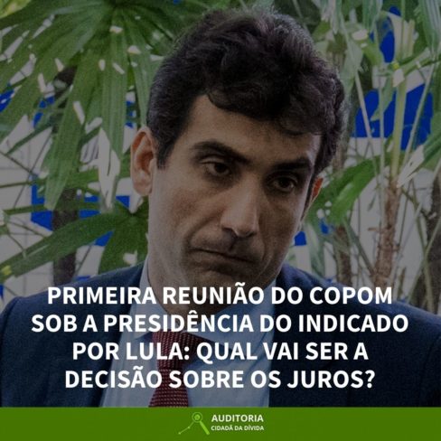 PRIMEIRA REUNIÃO DO COPOM SOB A PRESIDÊNCIA DO INDICADO POR LULA: QUAL VAI SER A DECISÃO SOBRE OS JUROS?