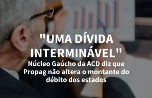 “Uma dívida interminável”: Núcleo Gaúcho da ACD diz que Propag não altera o montante do débito dos estados