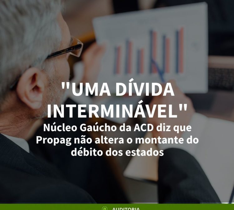 “Uma dívida interminável”: Núcleo Gaúcho da ACD diz que Propag não altera o montante do débito dos estados