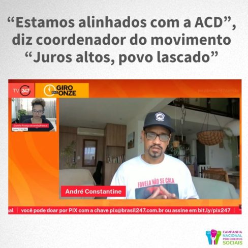 “Estamos alinhados com a ACD”, destaca coordenador do movimento “Juros altos, povo lascado” à TV 247