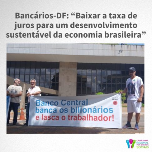 Bancários-DF: “Baixar a taxa de juros para um desenvolvimento sustentável da economia brasileira”