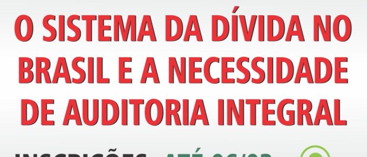 O Sistema da Dívida no Brasil e a Necessidade de Auditoria Integral. Inscrições abertas para o novo curso da Auditoria Cidadã da Dívida (ACD)