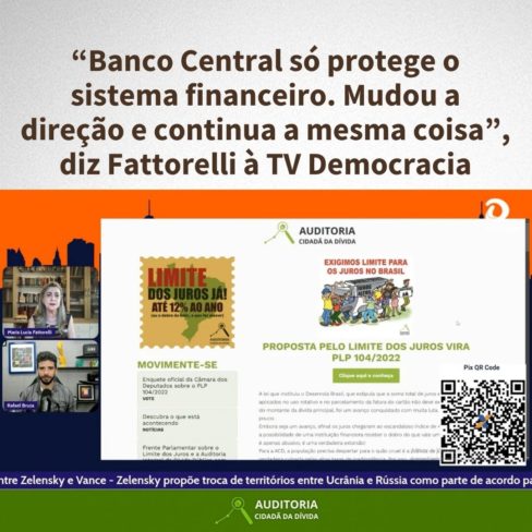 Banco Central só protege o sistema financeiro. Mudou a direção e continua a mesma coisa”, diz Fattorelli à TV Democracia