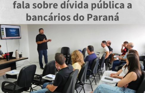 Coordenador de núcleo ACD fala sobre dívida pública a bancários do Paraná