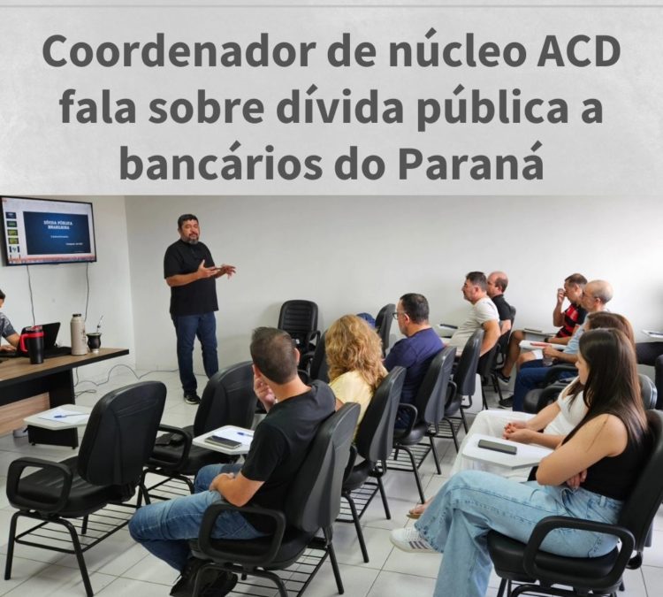 Coordenador de núcleo ACD fala sobre dívida pública a bancários do Paraná