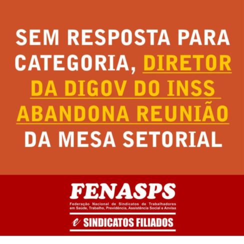 Sem resposta para categoria, diretor da DIGOV do INSS abandona reunião da mesa setorial