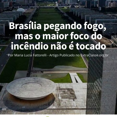 Brasília pegando fogo, mas o maior foco do incêndio não é tocado – Leia o artigo de Fattorelli ao ExtraClasse