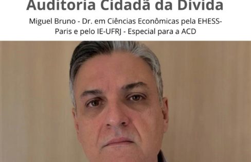 Desmontando argumentos equivocados contra a Auditoria Cidadã da Dívida – Por Dr. Miguel Bruno