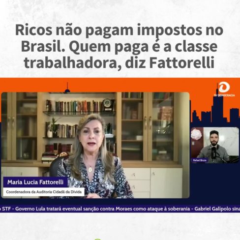 Os ricos não pagam imposto no Brasil, quem paga é o trabalhador, diz Fattorelli à TV Democracia