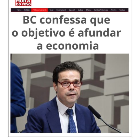 Hora do Povo – BC confessa que o objetivo é afundar a economia
