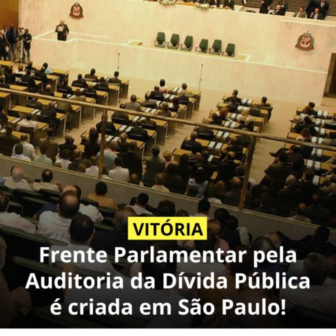 Frente Parlamentar pela Auditoria da Dívida Pública é criada em São Paulo!