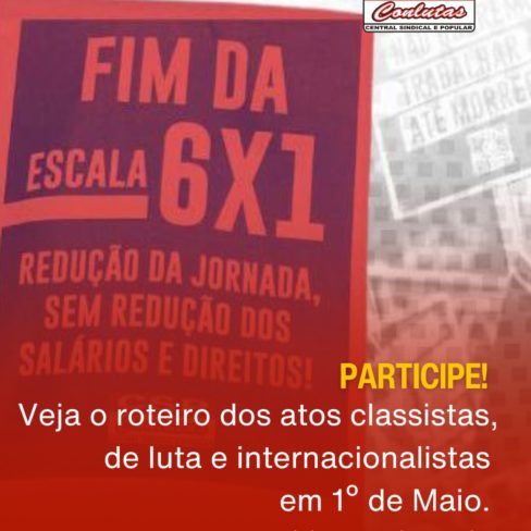 Veja o roteiro dos atos classistas, de luta e internacionalistas em 1º de Maio. Participe!