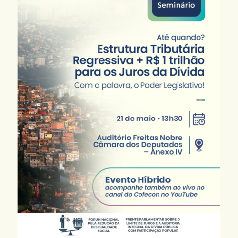 Sistema da Dívida e Tributação Regressiva são pilares do Modelo Econômico produtor de escassez para a maioria – Seminário FNRDS – 21/05/2025