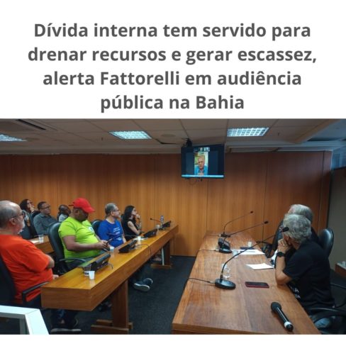 Dívida interna tem servido para drenar recursos e gerar escassez, alerta Fattorelli em audiência pública na Bahia
