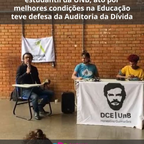 Promovido pelo movimento estudantil da UNB, ato pela Educação teve defesa da Auditoria da Dívida