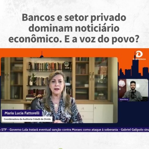 Bancos e setor privado dominam noticiário econômico. E a voz do povo?