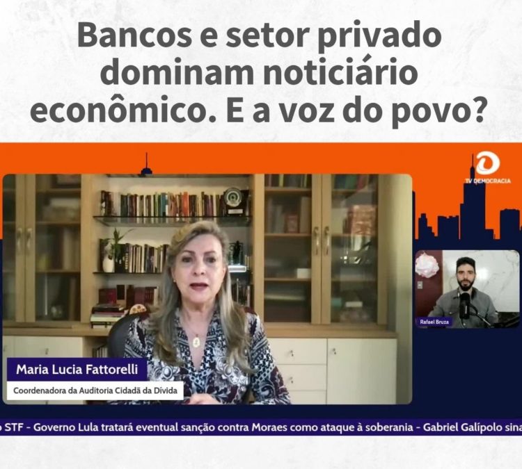 Bancos e setor privado dominam noticiário econômico. E a voz do povo?