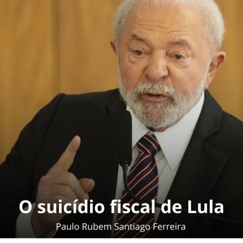O suicídio fiscal de Lula – Paulo Rubem Santiago Ferreira
