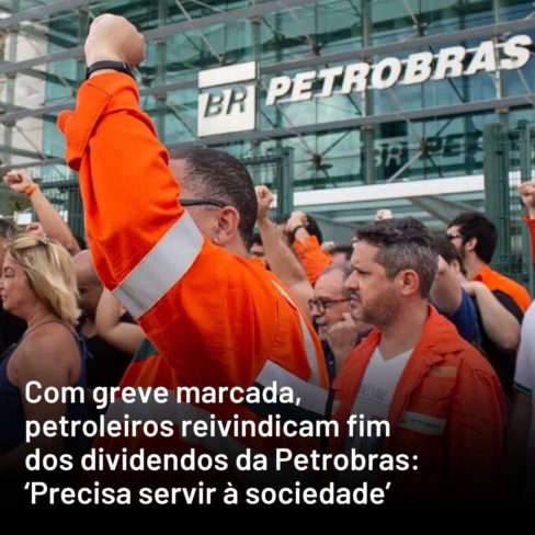 Brasil de Fato: petroleiros reivindicam fim dos dividendos da Petrobrás, que deve servir à sociedade