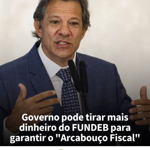 Governo pode tirar mais dinheiro do FUNDEB para garantir o “Arcabouço Fiscal”