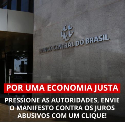 Pressione as autoridades por uma economia justa: envie o manifesto contra os juros abusivos com um clique!