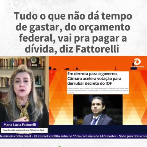 Tudo o que não dá tempo de gastar, do orçamento federal, vai pra pagar a dívida, diz Fattorelli à TV Democracia