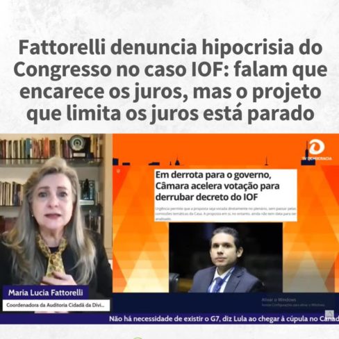 Fattorelli denuncia hipocrisia do Congresso no caso IOF: falam que encarece os juros, mas o projeto que limita os juros está parado