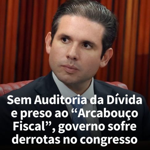 Sem Auditoria da Dívida e preso ao “Arcabouço Fiscal”, governo sofre derrotas no congresso