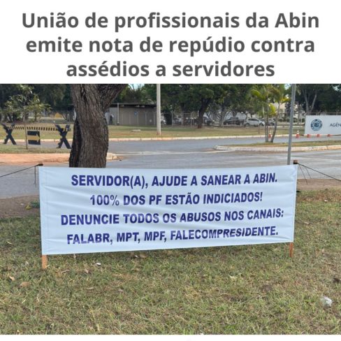 União dos profissionais da Abin emite nota de repúdio contra assédios criminosos a servidores