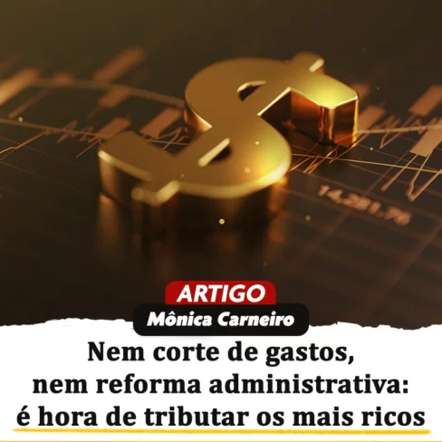 Condsef: nem corte de gastos, nem reforma administrativa, é hora de tributar os mais ricos