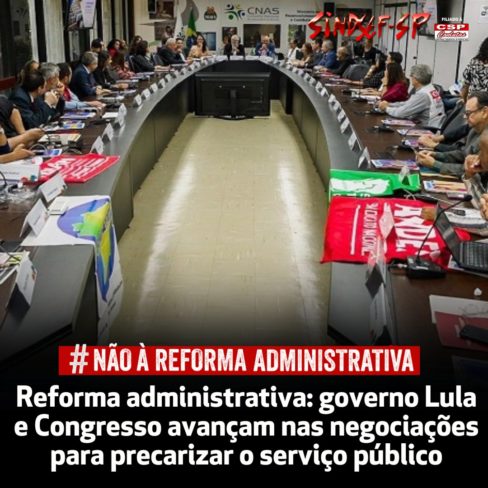 Reforma administrativa: governo Lula e Congresso avançam nas negociações para precarizar o serviço público Reforma administrativa: governo Lula e Congresso avançam nas negociações para precarizar o serviço público