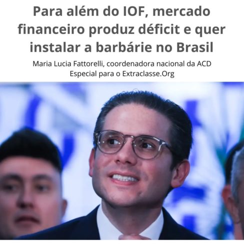 Para além do IOF, mercado financeiro produz déficit e quer instalar a barbárie no Brasil