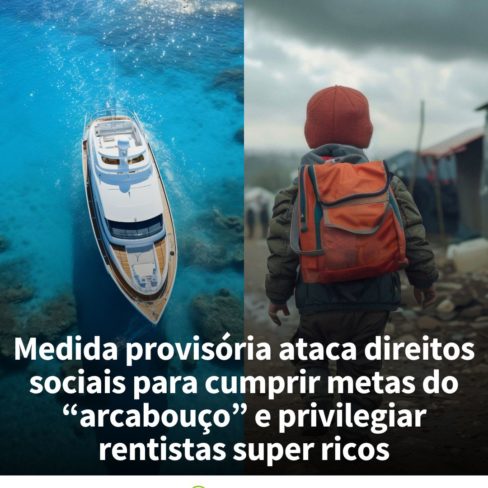 Medida provisória ataca direitos sociais para cumprir metas do “arcabouço” e privilegiar rentistas super ricos