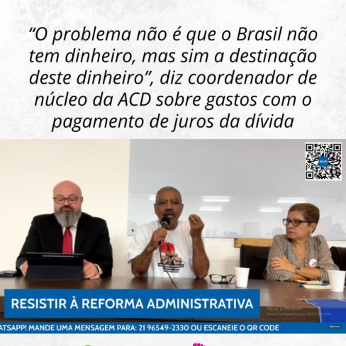 “O problema não é que o Brasil não tem dinheiro, mas sim a destinação deste dinheiro”, diz coordenador de núcleo da ACD sobre gastos com o pagamento de juros da dívida