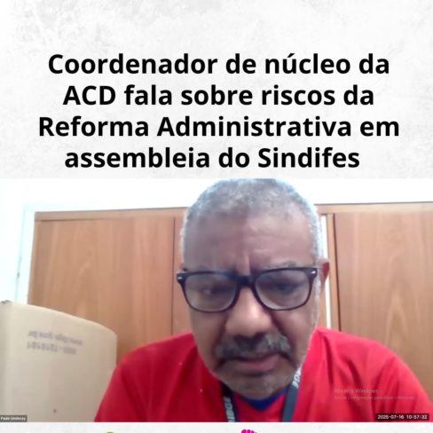 Coordenador de núcleo da ACD fala sobre riscos da Reforma Administrativa em assembleia do Sindifes Coordenador de núcleo da ACD fala sobre riscos da Reforma Administrativa em assembleia do Sindifes