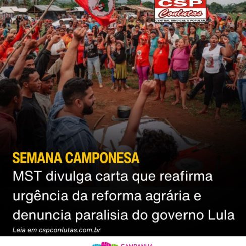 CSP-Conlutas: MST divulga carta que reafirma urgência da reforma agrária