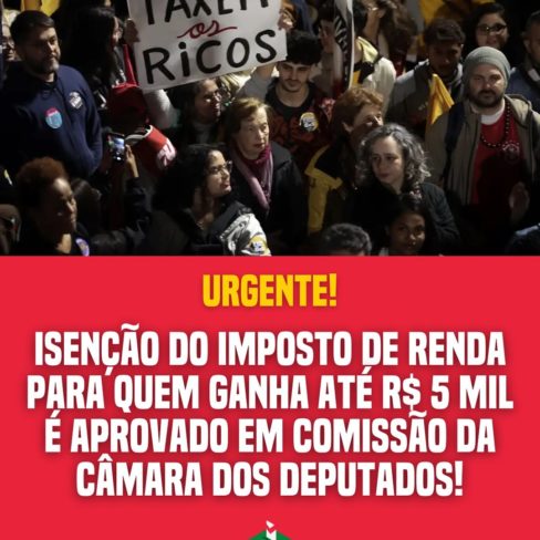 Câmara dos Deputados APROVA a isenção do imposto de renda para quem ganha até R$ 5.000