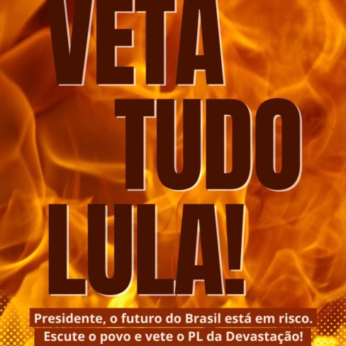 Hoje, 08/08, é o último dia para que o presidente Lula vete o PL da Devastação!