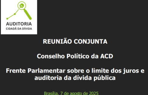 Reunião Conjunta do Conselho Político da ACD e Frente Parlamentar sobre o limite dos juros e auditoria da dívida pública – 07/08/2025