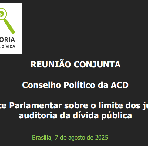 Reunião Conjunta do Conselho Político da ACD e Frente Parlamentar sobre o limite dos juros e auditoria da dívida pública – 07/08/2025