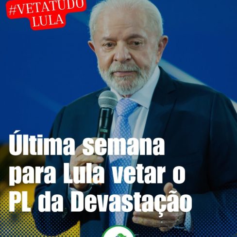 Última semana para impedir o PL da Devastação! #VetaTudoLula