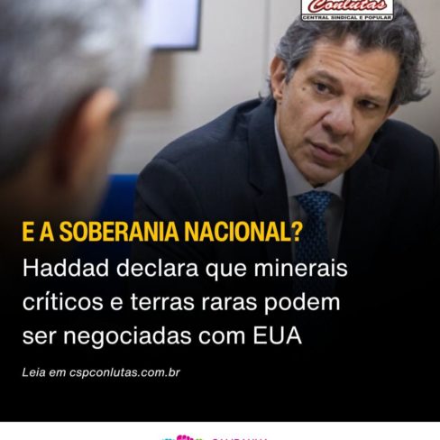 CSP-Conlutas questiona declaração de Haddad sobre terras raras e minerais críticos: “E a soberania nacional?”