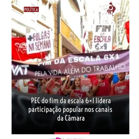 PEC do fim da escala 6 x1 lidera participação popular nos canais da Câmara
