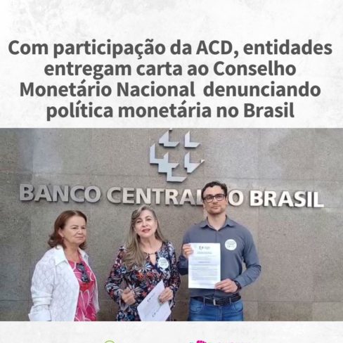 Com participação da ACD, entidades entregam carta ao Conselho Monetário Nacional denunciando política monetária no Brasil