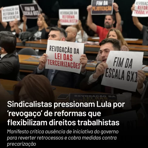 Sindicalistas pressionam Lula por revogaço de reformas que flexibilizam direitos trabalhistas