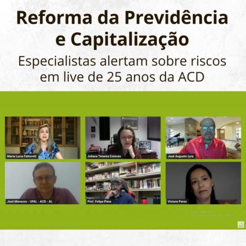 Reforma da Previdência e Capitalização: especialistas alertam sobre riscos em live da ACD