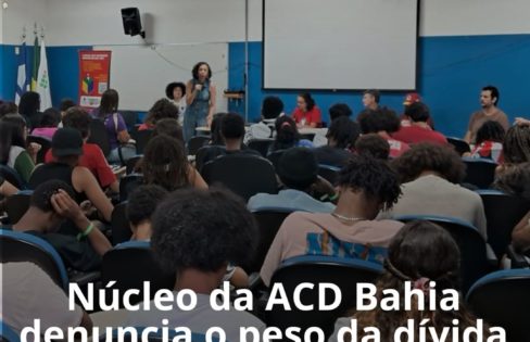 Núcleo da ACD Bahia denuncia o peso da dívida pública no 7º ENET e reforça luta pelos direitos sociais