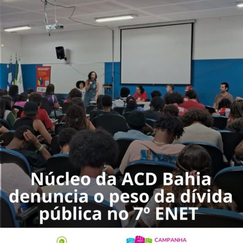 Núcleo da ACD Bahia denuncia o peso da dívida pública no 7º ENET e reforça luta pelos direitos sociais